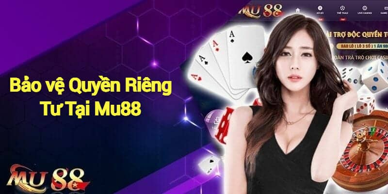 Giới thiệu những nét tổng quan về chính sách quyền riêng tư Mu88