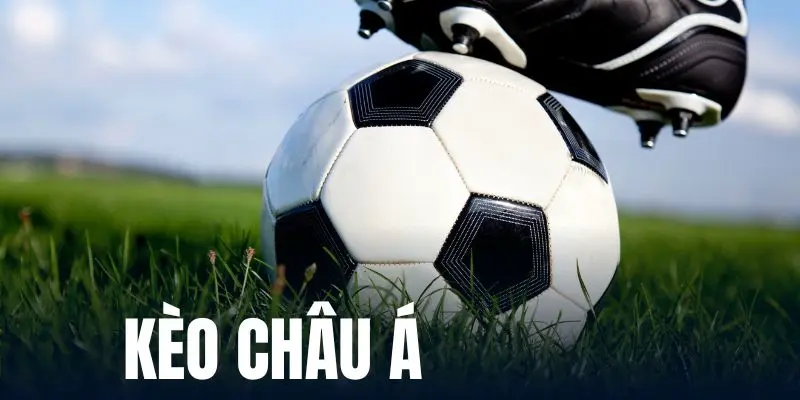 Tổng quan về kèo Châu Á