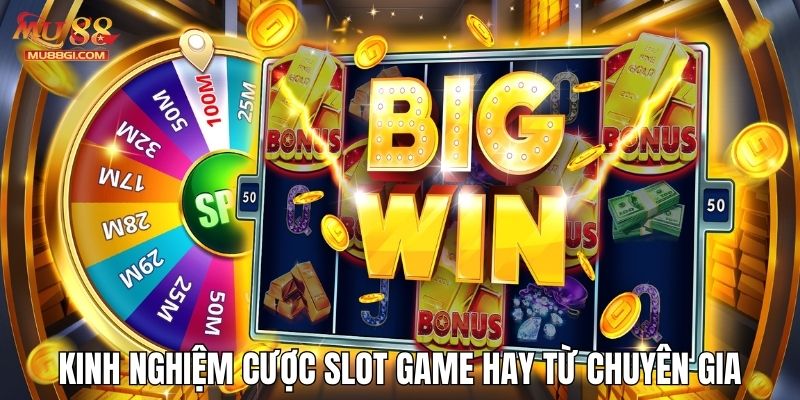 Kinh nghiệm cược slot game hay từ chuyên gia