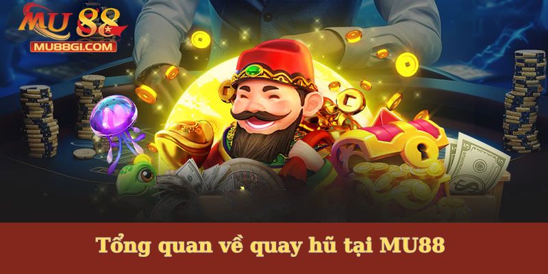 Giới thiệu về quay hũ tại MU88 